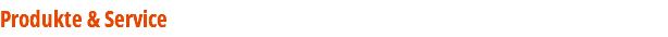 Produkte & Service